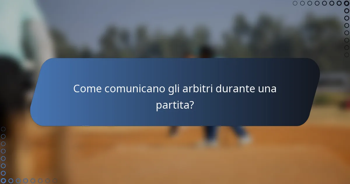 Come comunicano gli arbitri durante una partita?