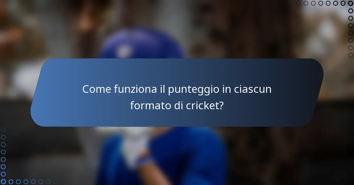 Come funziona il punteggio in ciascun formato di cricket?