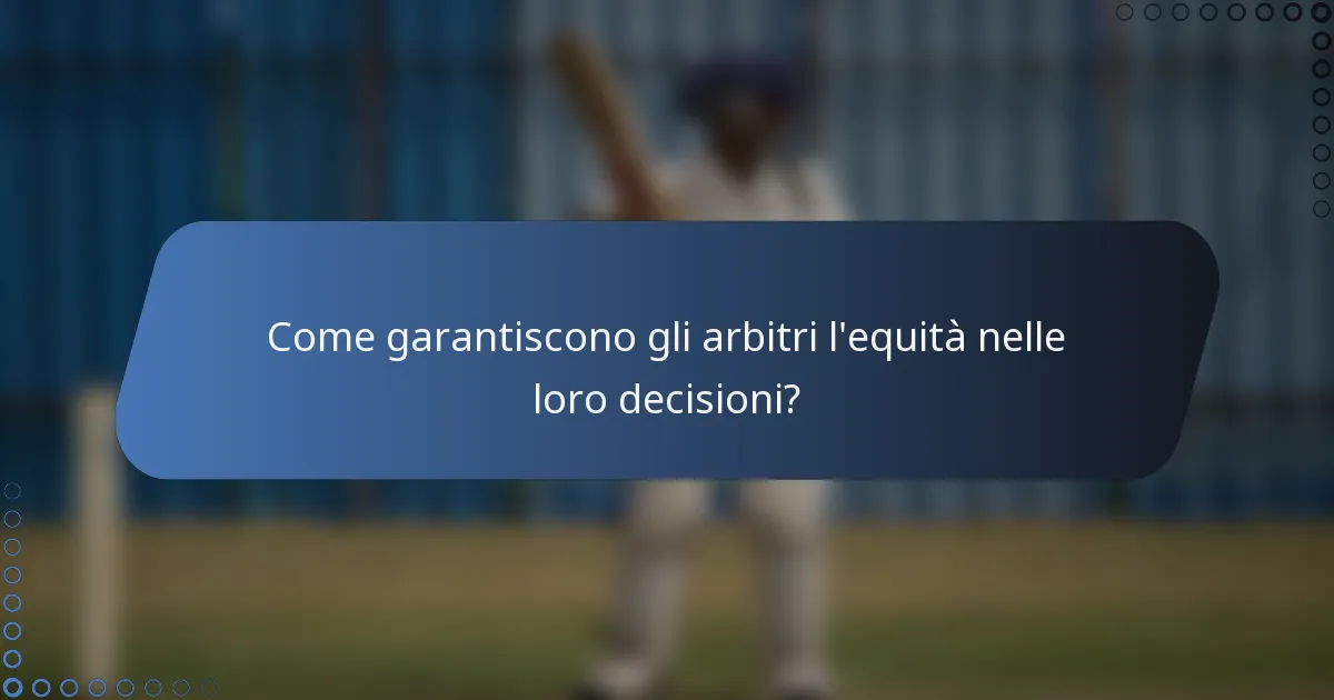 Come garantiscono gli arbitri l'equità nelle loro decisioni?