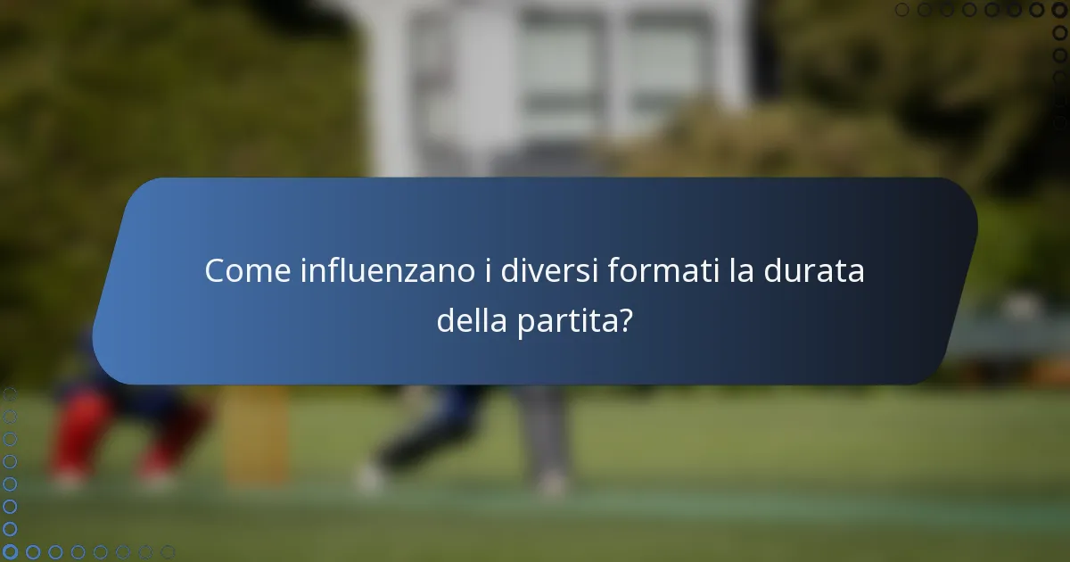 Come influenzano i diversi formati la durata della partita?