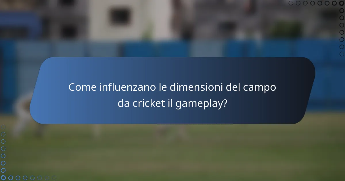 Come influenzano le dimensioni del campo da cricket il gameplay?