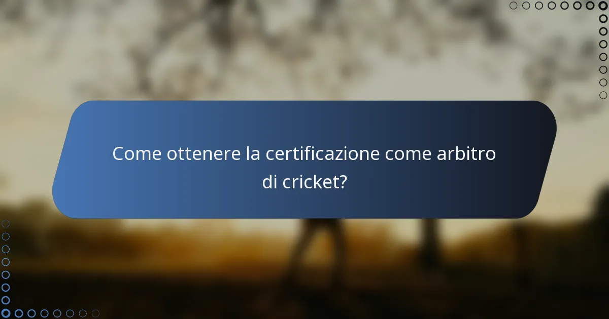 Come ottenere la certificazione come arbitro di cricket?