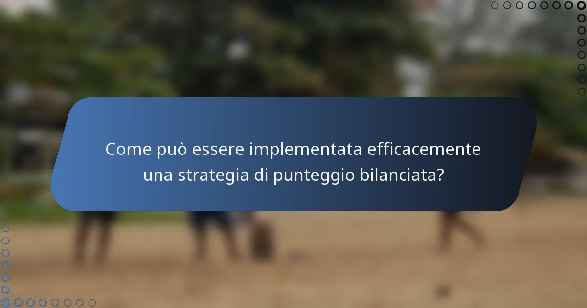 Come può essere implementata efficacemente una strategia di punteggio bilanciata?