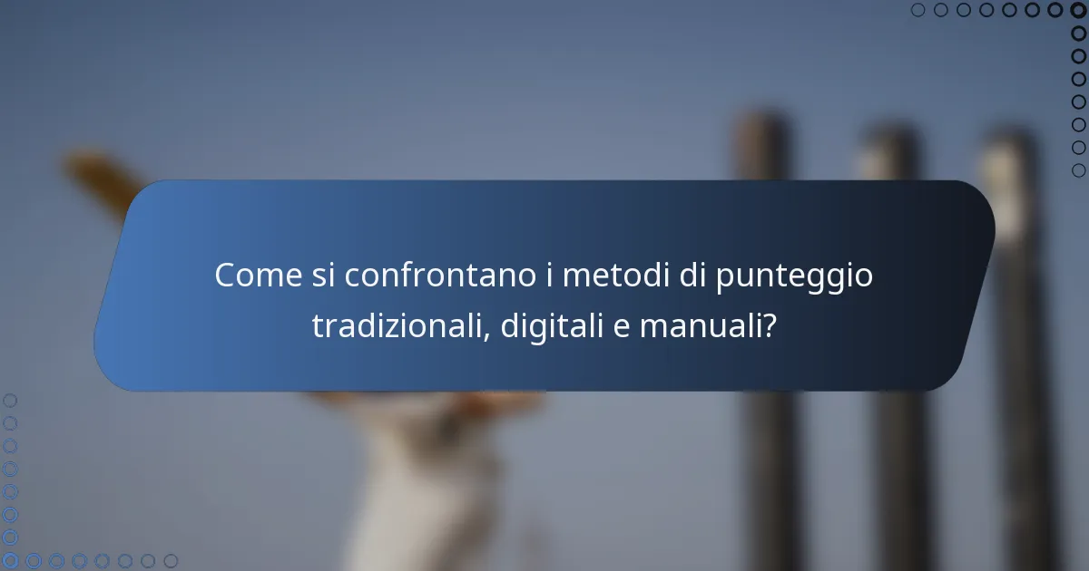 Come si confrontano i metodi di punteggio tradizionali, digitali e manuali?