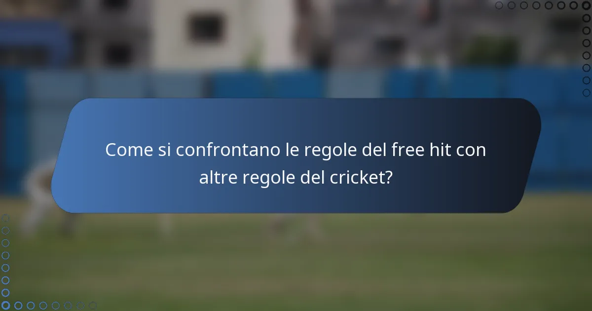 Come si confrontano le regole del free hit con altre regole del cricket?