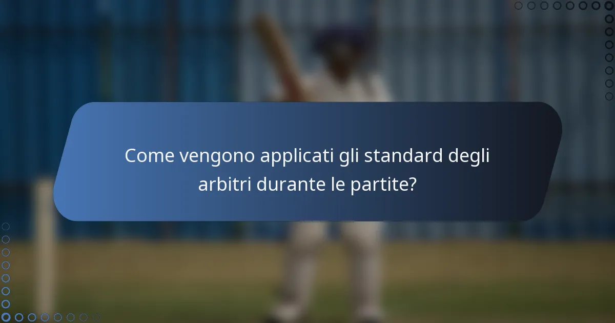 Come vengono applicati gli standard degli arbitri durante le partite?