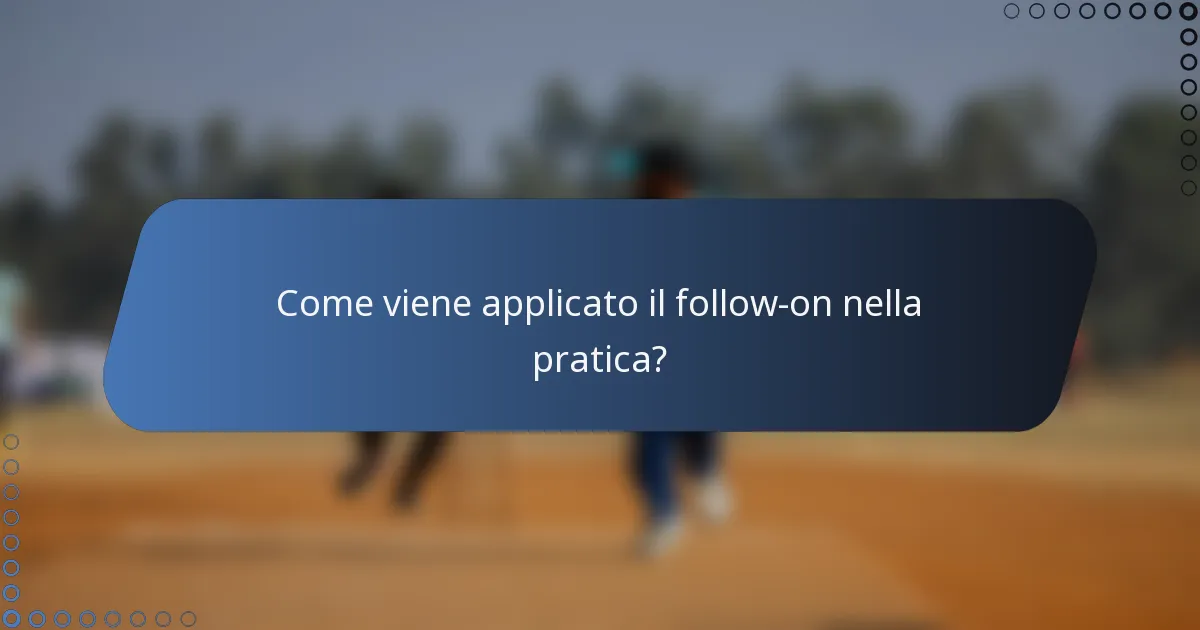 Come viene applicato il follow-on nella pratica?