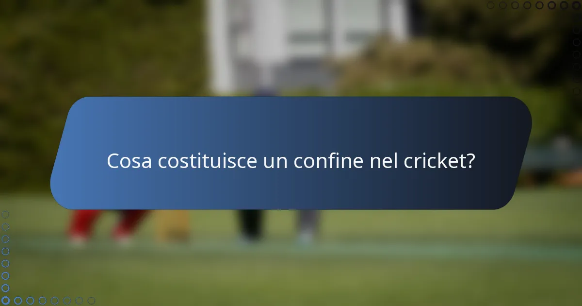 Cosa costituisce un confine nel cricket?