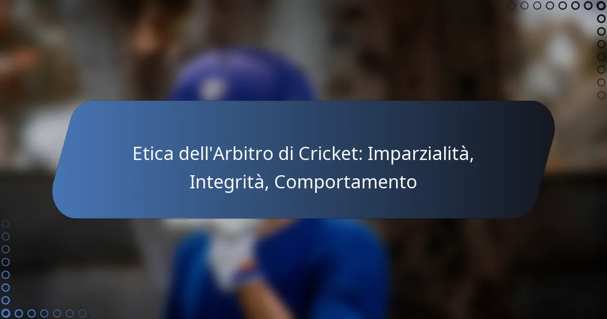 Etica dell’Arbitro di Cricket: Imparzialità, Integrità, Comportamento