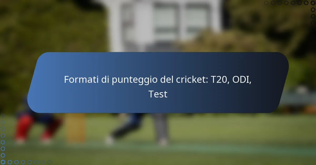 Formati di punteggio del cricket: T20, ODI, Test