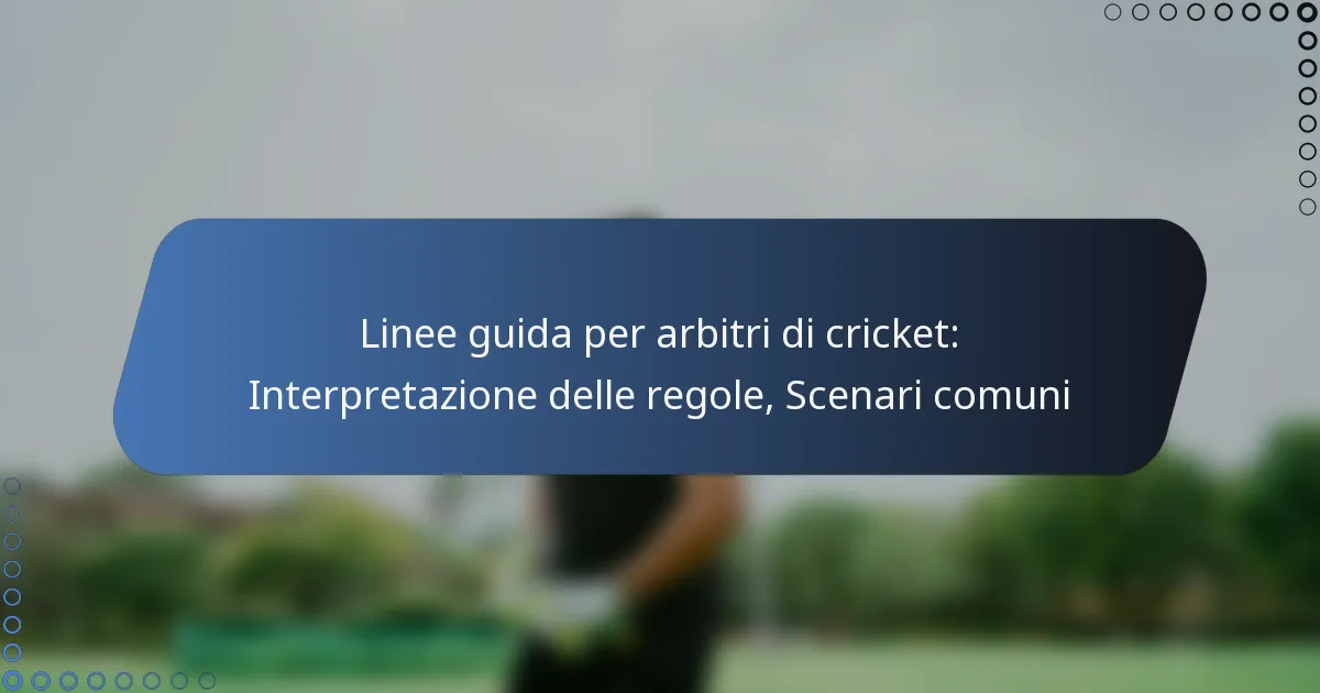 Linee guida per arbitri di cricket: Interpretazione delle regole, Scenari comuni