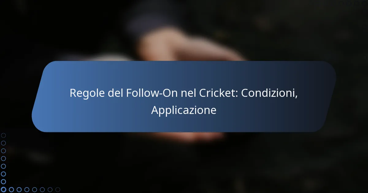 Regole del Follow-On nel Cricket: Condizioni, Applicazione