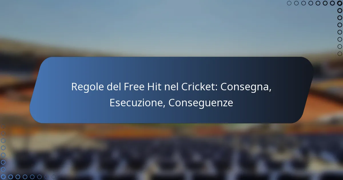 Regole del Free Hit nel Cricket: Consegna, Esecuzione, Conseguenze