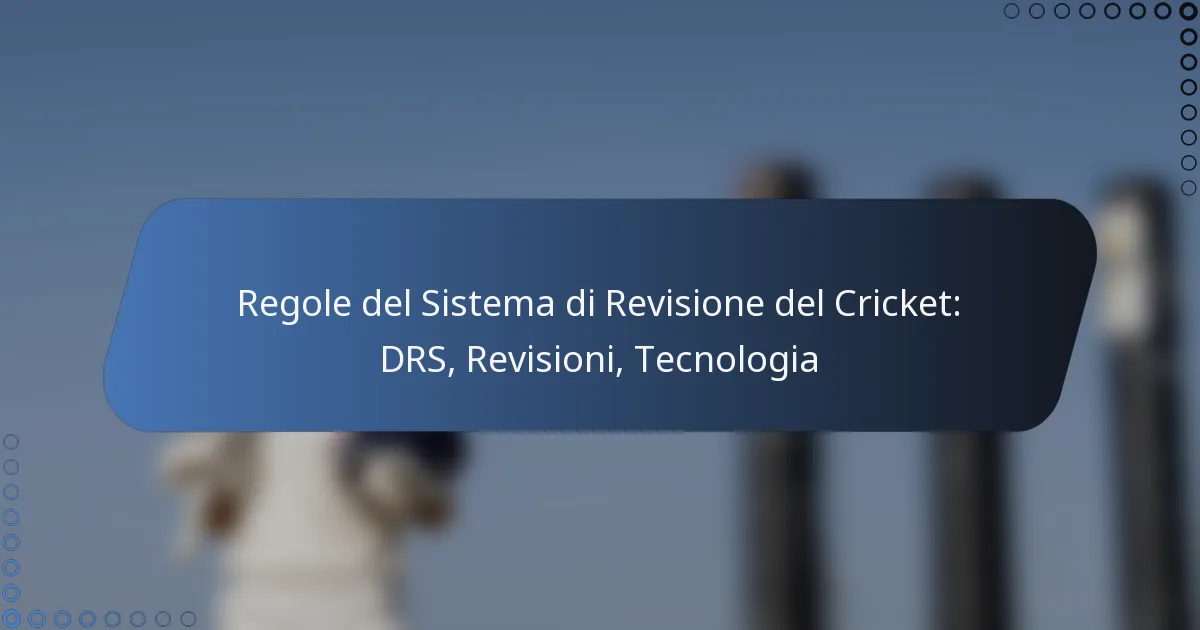 Regole del Sistema di Revisione del Cricket: DRS, Revisioni, Tecnologia