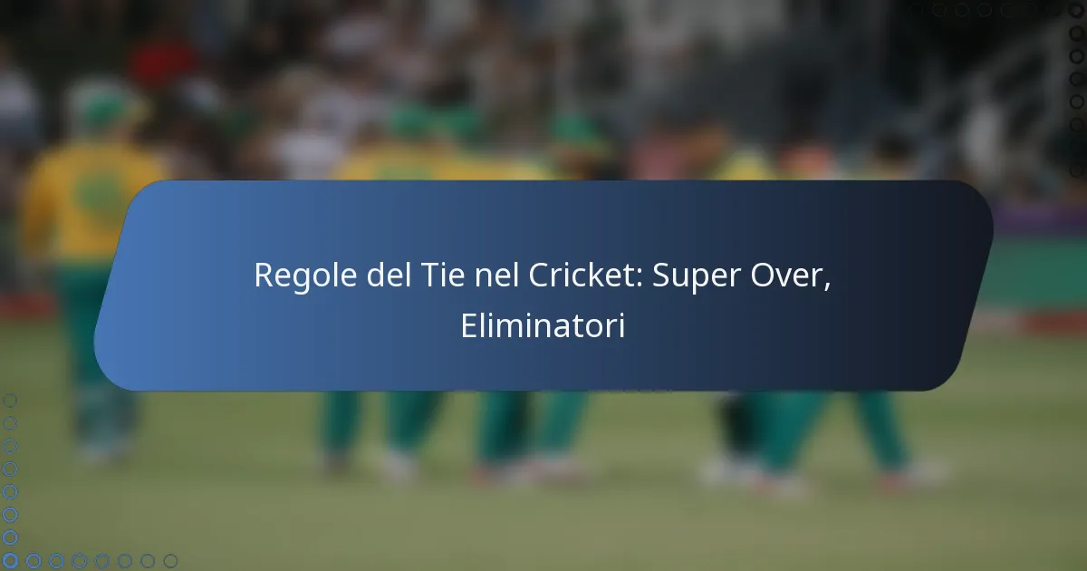 Regole del Tie nel Cricket: Super Over, Eliminatori