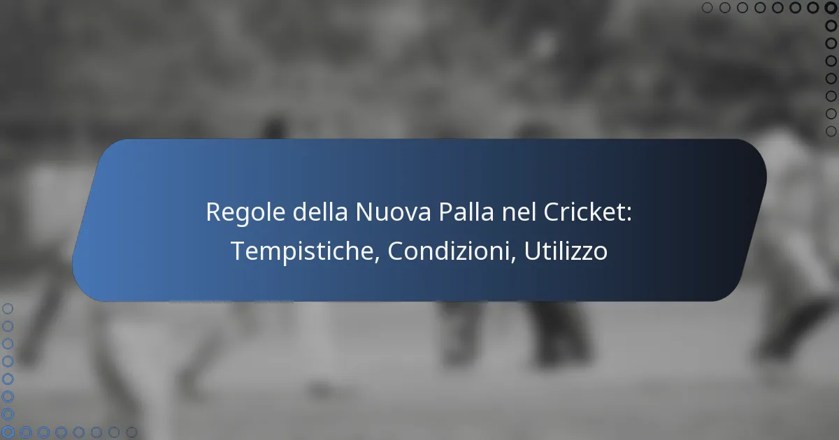 Regole della Nuova Palla nel Cricket: Tempistiche, Condizioni, Utilizzo