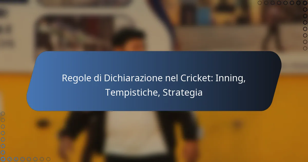Regole di Dichiarazione nel Cricket: Inning, Tempistiche, Strategia