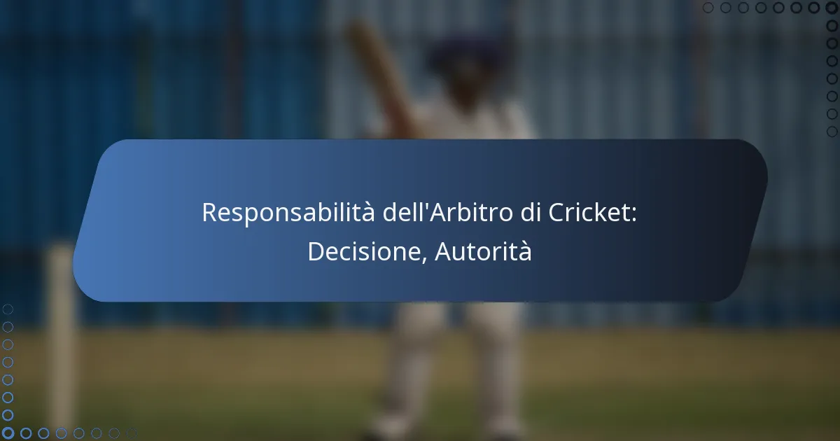 Responsabilità dell’Arbitro di Cricket: Decisione, Autorità