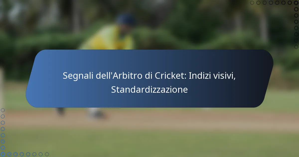 Segnali dell’Arbitro di Cricket: Indizi visivi, Standardizzazione