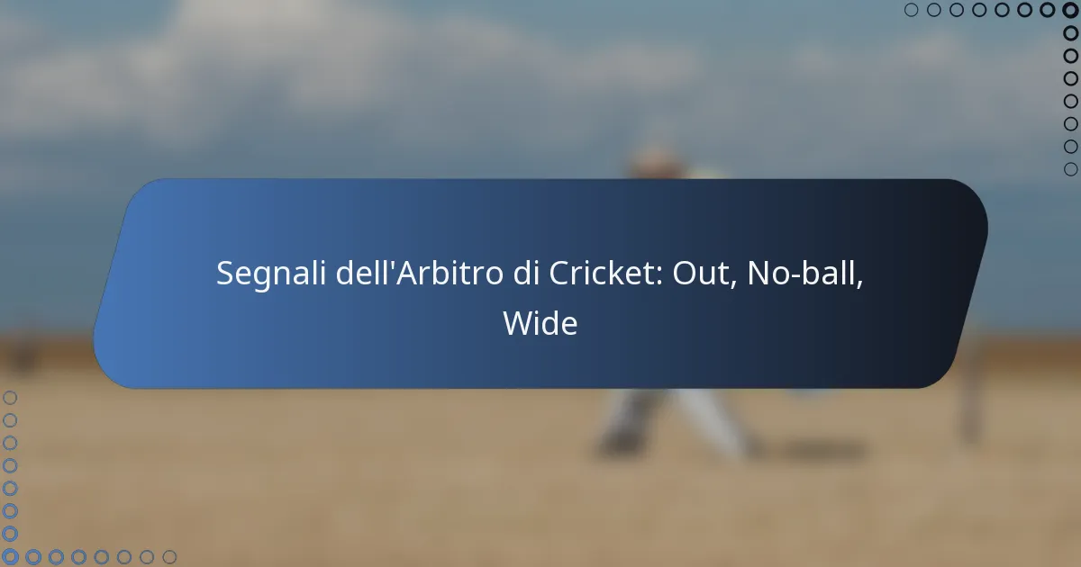 Segnali dell’Arbitro di Cricket: Out, No-ball, Wide