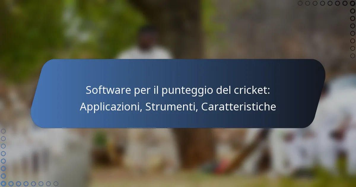 Software per il punteggio del cricket: Applicazioni, Strumenti, Caratteristiche