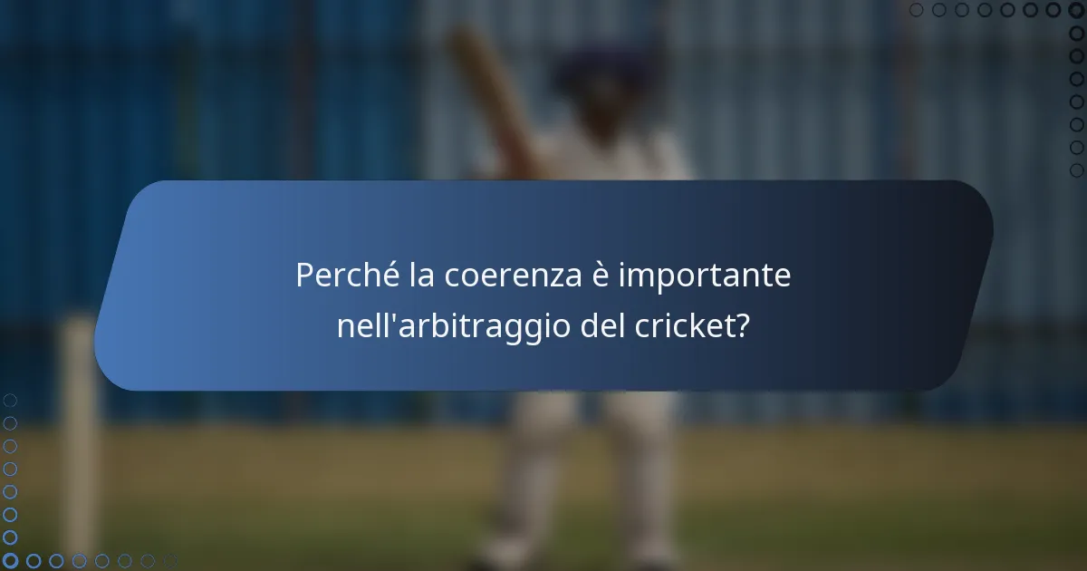 Perché la coerenza è importante nell'arbitraggio del cricket?