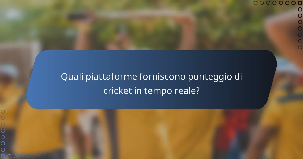 Quali piattaforme forniscono punteggio di cricket in tempo reale?