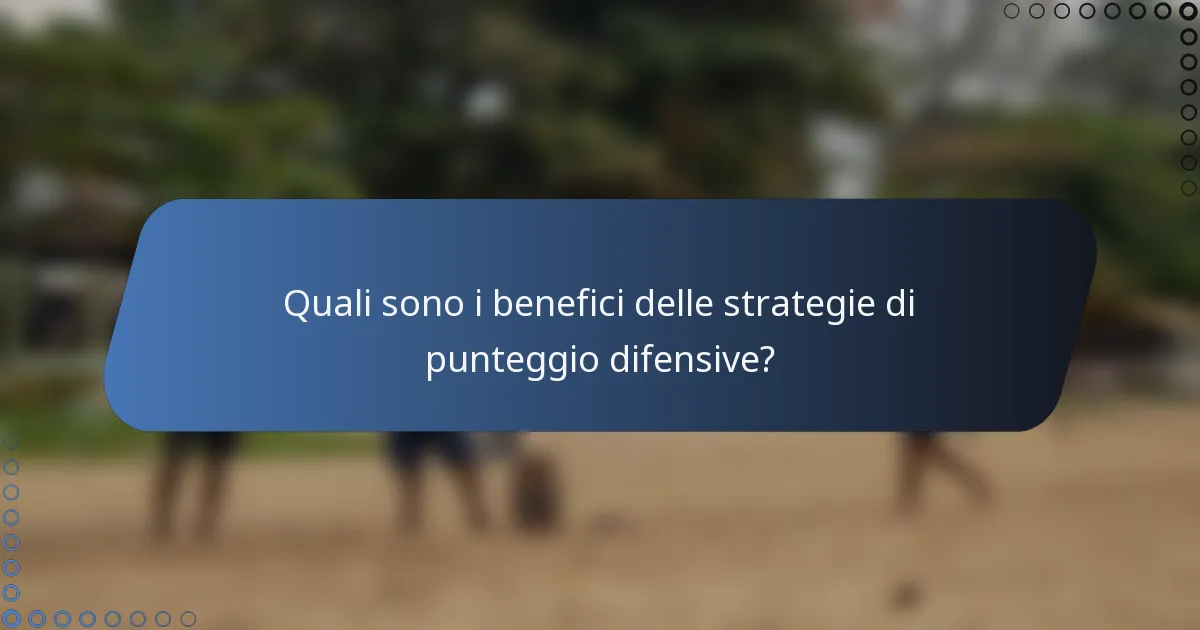 Quali sono i benefici delle strategie di punteggio difensive?