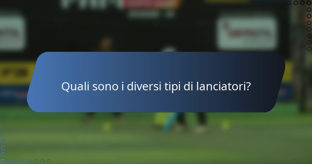 Quali sono i diversi tipi di lanciatori?