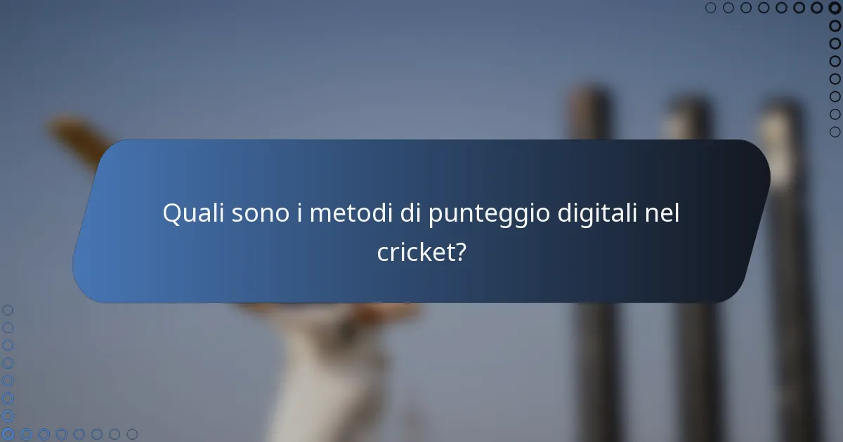 Quali sono i metodi di punteggio digitali nel cricket?