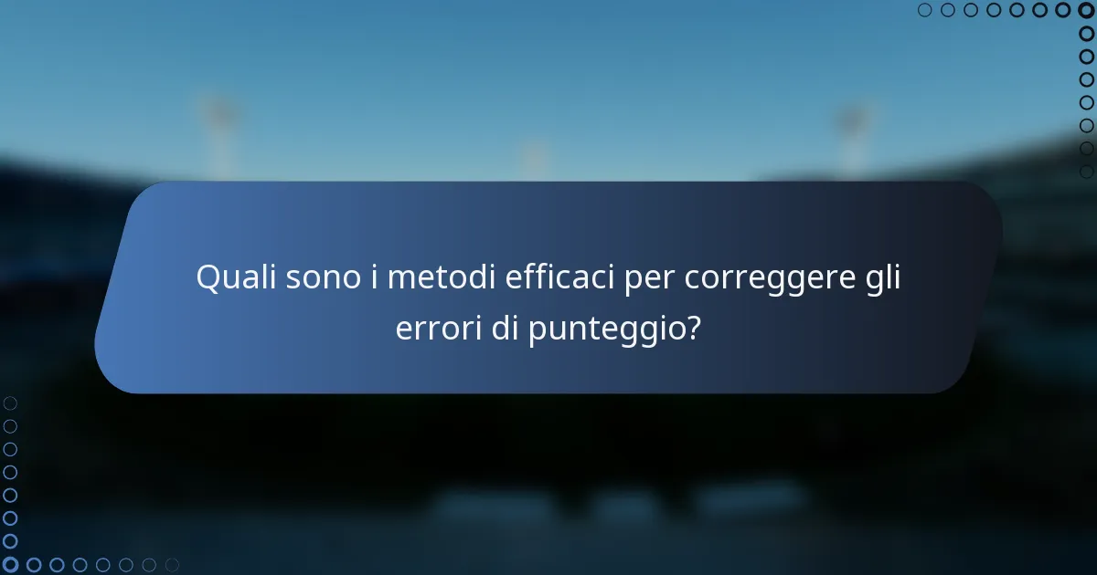 Quali sono i metodi efficaci per correggere gli errori di punteggio?