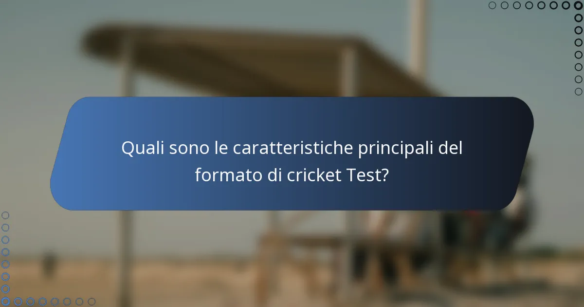 Quali sono le caratteristiche principali del formato di cricket Test?