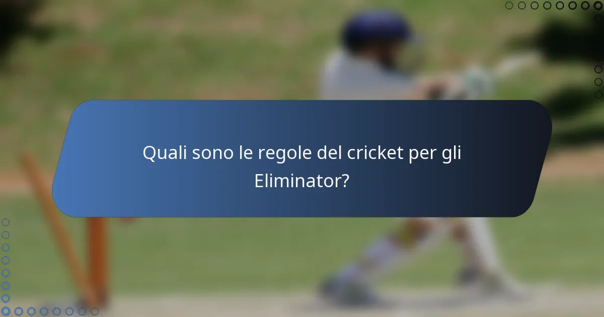 Quali sono le regole del cricket per gli Eliminator?