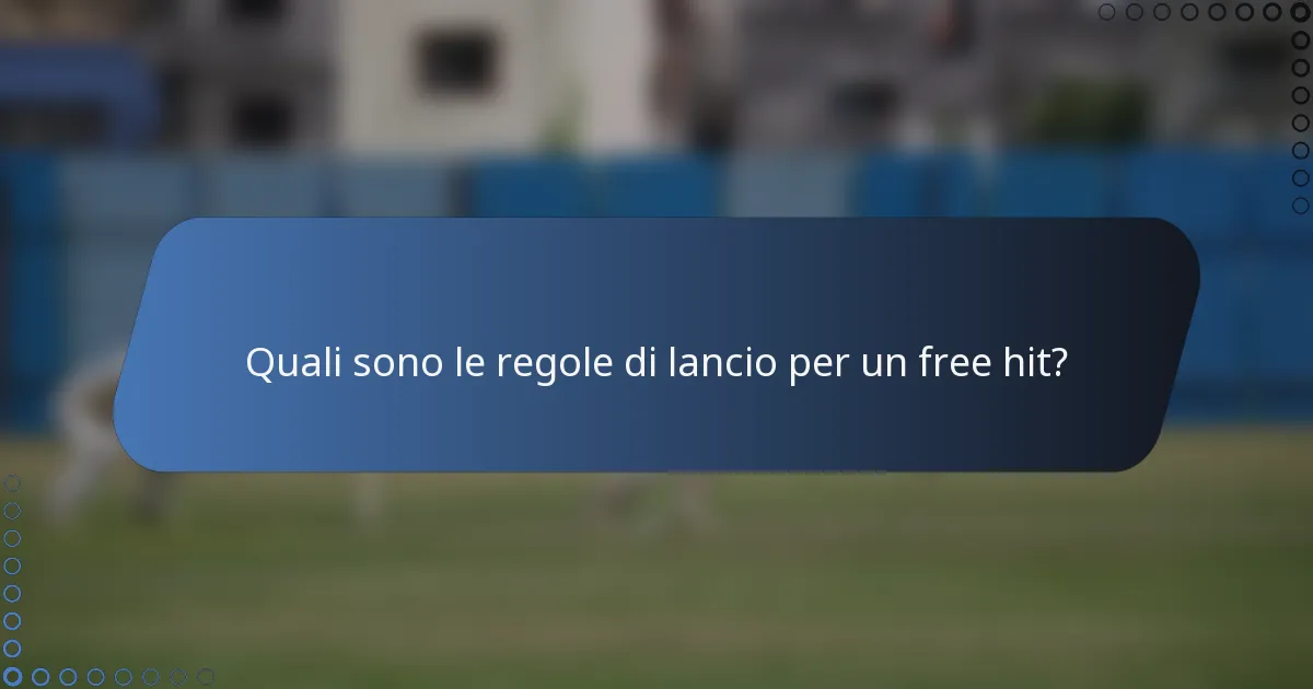 Quali sono le regole di lancio per un free hit?