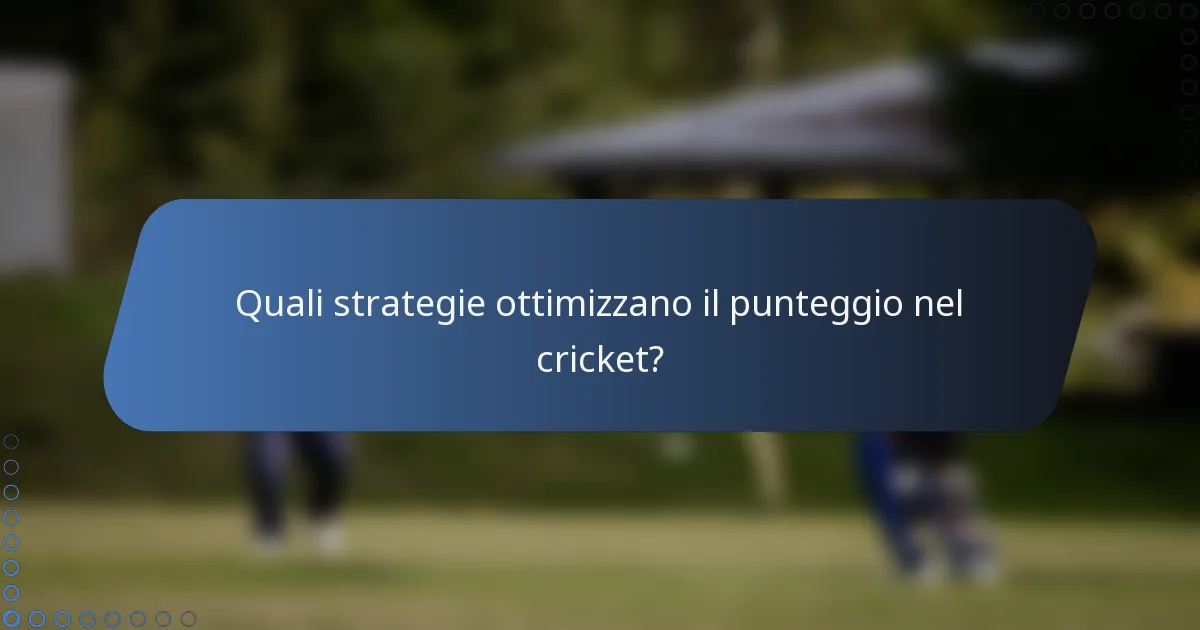Quali strategie ottimizzano il punteggio nel cricket?