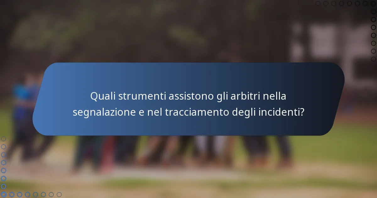 Quali strumenti assistono gli arbitri nella segnalazione e nel tracciamento degli incidenti?