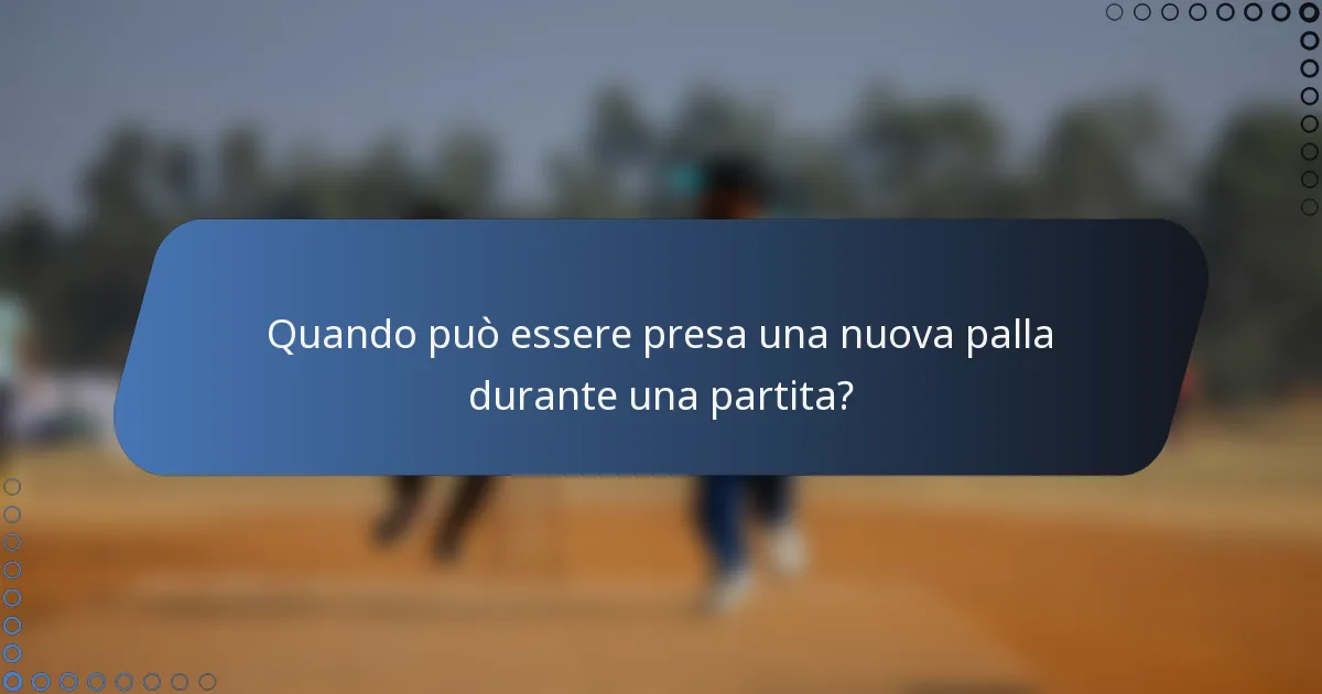 Quando può essere presa una nuova palla durante una partita?